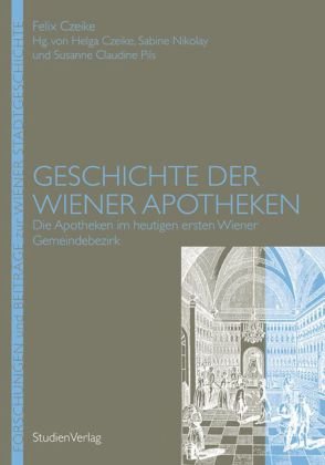 Bild des Verkufers fr Geschichte der Wiener Apotheken - Die Apotheken im heutigen ersten Wiener Gemeindebezirk. Forschungen und Beitrge zur Wiener Stadtgeschichte Band 50. zum Verkauf von Antiquariat Buchkauz