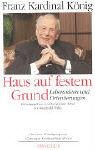 Imagen del vendedor de Haus auf festem Grund - Lebensideen und Orientierungen. Mit einer Wrdigung von Christoph Kardinal Schnborn. a la venta por Antiquariat Buchkauz