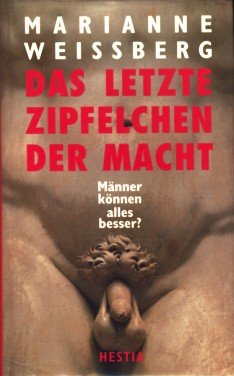 Bild des Verkufers fr Das letzte Zipfelchen der Macht. Mnner knnen alles besser ?. zum Verkauf von Antiquariat Buchkauz