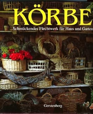 Körbe - schmückendes Flechtwerk für Haus und Garten. Arrangements von. Text von Pien Lemstra. Fot...