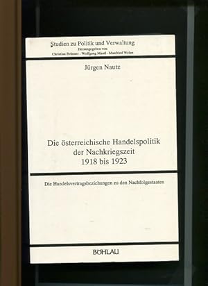 Imagen del vendedor de Die sterreichische Handelspolitik der Nachkriegszeit 1918 bis 1923 - die Handelsvertragsbeziehungen zu den Nachfolgestaaten. Jrgen Nautz, Studien zu Politik und Verwaltung Band 44. a la venta por Antiquariat Buchkauz