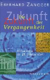 Die Zukunft der Vergangenheit. Archäologie im 21. Jahrhundert.