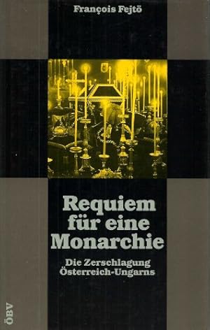 Bild des Verkufers fr Requiem fr eine Monarchie - Die Zerschlagung sterreich-Ungarns. zum Verkauf von Antiquariat Buchkauz