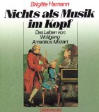 Bild des Verkufers fr Nichts als Musik im Kopf. Das Leben von Wolfgang Amadeus Mozart. zum Verkauf von Antiquariat Buchkauz