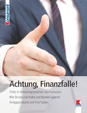 Bild des Verkufers fr Achtung, Finanzfalle ! - Tricks in Verkaufsgesprchen durchschauen ; wie Strukturvertriebe und Banken agieren ; Anlageprodukte und ihre Tcken. Verein fr Konsumenteninformation (Hrsg.), Konsument. zum Verkauf von Antiquariat Buchkauz