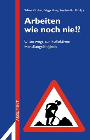 Bild des Verkufers fr Arbeiten wie noch nie!? Unterwegs zur kollektiven Handlungsfhigkeit. Argument, Sonderband, N.F., AS 308. zum Verkauf von Antiquariat Buchkauz