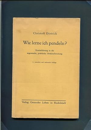 Wie lerne ich Pendeln ? - Ersteinführung in die angewandte, praktische Strahlenforschung. Wissens...