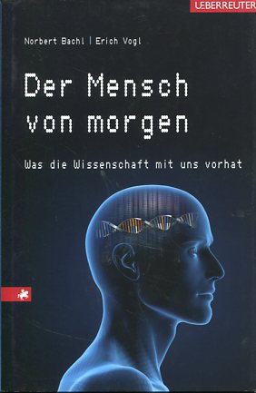 Seller image for Der Mensch von morgen - Was die Wissenschaft mit uns vorhat. for sale by Antiquariat Buchkauz