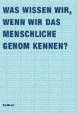 Seller image for Was wissen wir, wenn wir das menschliche Genom kennen? Der Band geht aus einem interdisziplinren Symposium hervor, das im Rahmen des vom Stifterverband fr die Deutsche Wissenschaft in Zusammenarbeit mit dem Fonds der Chemischen Industrie getragenen und gefrderten Programms "Chemie und Geisteswissenschaften" am 14. und 15. April 2000 im Wissenschaftszentrum Bonn stattfand. for sale by Antiquariat Buchkauz