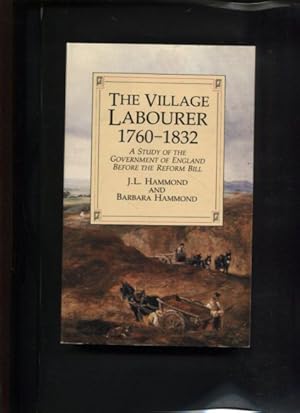 Bild des Verkufers fr The Village Labourer 1760-1832 : A Study in the Government of England Before the Reform Bill. zum Verkauf von Antiquariat Buchkauz
