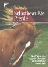 Bild des Verkäufers für Selbstbewusste Pferde : wie Pferde ihre eigenen Übungen und Lektionen entwickeln. zum Verkauf von Antiquariat Buchkauz
