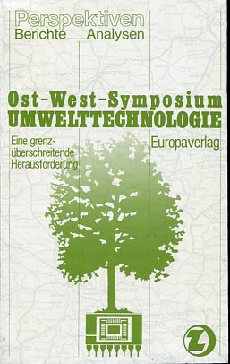 Ost-West-Symposium Umwelttechnologie. Eine Grenzüberschreitende Herausforderung. Ergebnisse eines...