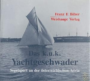 Bild des Verkufers fr Das k.u.k. Yachtgeschwader - Segelsport an der sterreichischen Adria. zum Verkauf von Antiquariat Buchkauz