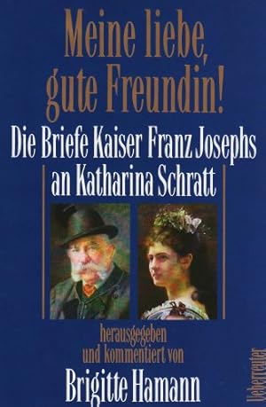 Bild des Verkufers fr Meine liebe, gute Freundin ! - Die Briefe Kaiser Franz Josephs an Katharina Schratt - aus dem Besitz der sterreichischen Nationalbibliothek. hrsg. und kommentiert von Brigitte Hamann zum Verkauf von Antiquariat Buchkauz