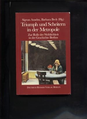 Imagen del vendedor de Triumph und Scheitern in der Metropole. Zur Rolle d. Weiblichkeit in d. Geschichte Berlins. a la venta por Antiquariat Buchkauz