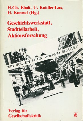 Seller image for Geschichtswerkstatt, Stadtteilarbeit, Aktionsforschung - Perspektiven emanzipator. Bildungs- u. Kulturarbeit. Hrsg. vom Verein Krit. Sozialwiss. u. Polit. Bildung. sterreichische Texte zur Gesellschaftskritik, Band 20. for sale by Antiquariat Buchkauz