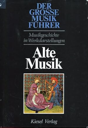 Bild des Verkufers fr Alte Musik - Von den Anfngen abendlndischer Musik bis zur Vollendung der Renaissance. Der grosse Musikfhrer 1. Musikgeschichte in Werkdaerstellungen. zum Verkauf von Antiquariat Buchkauz