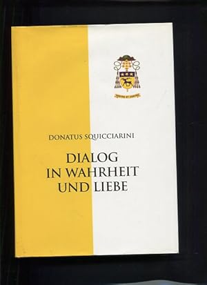 Seller image for Dialog in Wahrheit und Liebe der Apostolische Nuntius in sterreich zu aktuellen Fragen in Kirche und Welt 1989-1996. for sale by Antiquariat Buchkauz