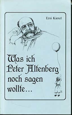 Was ich Peter Altenberg nicht mehr sagen konnte. Umschlagtitel: .noch sagen wollte.