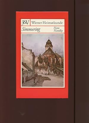 Simmering - Geschichte des 11. Wiener Gemeindebezirkes und seiner alten Orte.