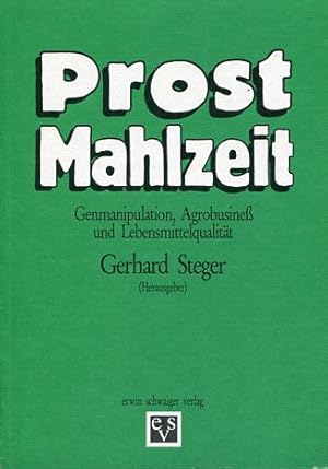 Prost Mahlzeit. Genmanipulation, Agrobusiness und Lebensmittelqualität.