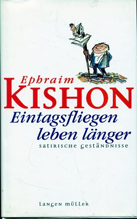 Eintagsfliegen leben länger. Satirische Geständnisse.