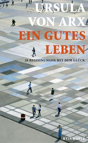 Image du vendeur pour Ein gutes Leben : 20 Begegnungen mit dem Glck. mis en vente par Antiquariat Buchkauz