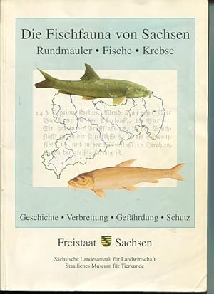 Die Fischfauna von Schsen. Rundmäuler, Fische, Krebse. Geschichte, Verbreitung, Gefährdung, Schut...