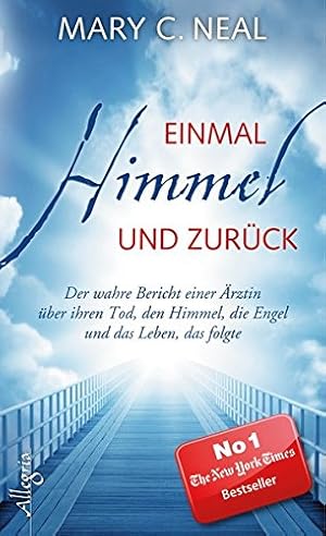 Bild des Verkufers fr Einmal Himmel und zurck - Der wahre Bericht einer rztin ber ihren Tod, den Himmel, die Engel und das Leben, das folgte. Aus dem Amerikan. von Gabriel Stein. zum Verkauf von Antiquariat Buchkauz