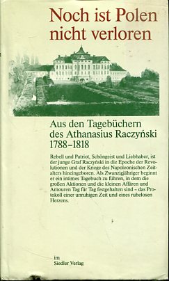 Imagen del vendedor de Noch ist Polen nicht verloren. Aus den Tagebchern des Athanasius Raczynski 1788 - 1818. Hrsg. u. bers. von Joseph A. Graf Raczynski. a la venta por Antiquariat Buchkauz