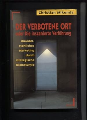 Bild des Verkufers fr Der verbotene Ort oder die inszenierte Verfhrung - Unwiderstehliches Marketing durch strategische Dramaturgie. zum Verkauf von Antiquariat Buchkauz