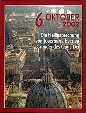 Seller image for 6. Oktober 2002 - die Heiligsprechung von Josemara Escriv, Grnder des Opus Dei. Die bers. besorgte Gabriele Stein. for sale by Antiquariat Buchkauz