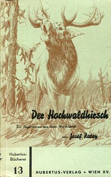 Imagen del vendedor de Der hochwaldhirsch - Ein Jgerroman aus dem Waldviertel - Neue Hubertusbcherei Band 13. a la venta por Antiquariat Buchkauz