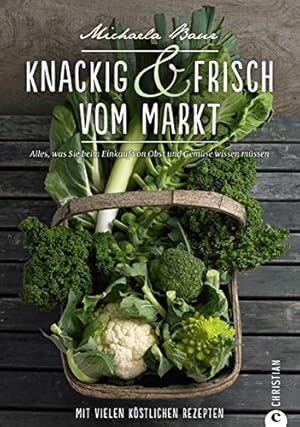 Knackig & frisch vom Markt - alles, was Sie beim Einkauf von Obst und Gemüse wissen müssen - mit ...