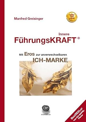 Innere FührungsKRAFT : mit Eros zur unverwechselbaren ICH-MARKE. BestSEELer vom ICH-MARKE-Pionier.