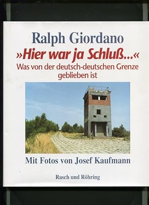 Bild des Verkufers fr Hier war ja Schluss ." - was von der deutsch-deutschen Grenze geblieben ist. Mit Bildern von Josef Kaufmann. zum Verkauf von Antiquariat Buchkauz