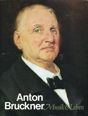 Anton Bruckner - Musik und Leben.