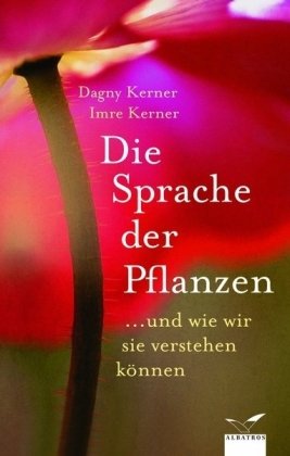 Die Sprache der Pflanzen: .und wie wir sie verstehen können.