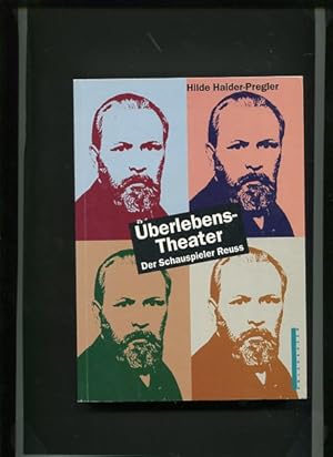 Überlebenstheater - der Schauspieler Reuss. Mitarb.: Isabella Suppanz.