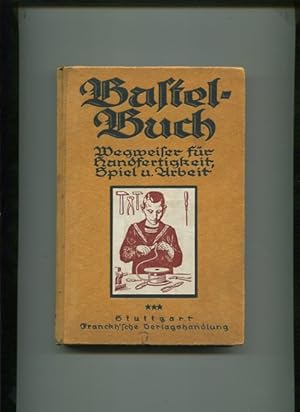 Bastelbuch - Wegweiser für jung und alt in Handfertigkeit, Spiel und Arbeit - 3. Jahrgang.