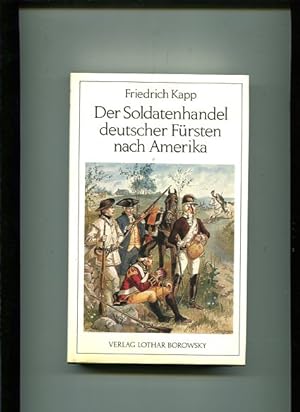 Bild des Verkufers fr Der Soldatenhandel deutscher Frsten nach Amerika 1775-1783. zum Verkauf von Antiquariat Buchkauz