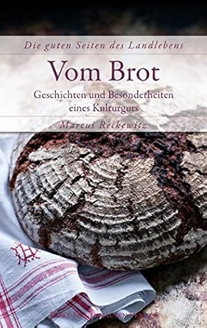 Bild des Verkufers fr Vom Brot - Geschichten und Besonderheiten eines Kulturguts. Die guten Seiten des Landlebens. zum Verkauf von Antiquariat Buchkauz