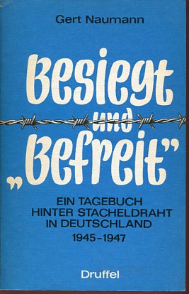 Bild des Verkufers fr Besiegt und Befreit. Ein Tagebuch hinter Stacheldraht in Deutschland 1945 - 1947. zum Verkauf von Antiquariat Buchkauz