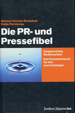 Seller image for Die PR- und Pressefibel - Zielgerichtete Medienarbeit - Das Praxisbuch fr Ein- und Aufsteiger. for sale by Antiquariat Buchkauz