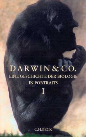 Darwin & Co. - Band I. Eine Geschicht der Biologie in Portraits.