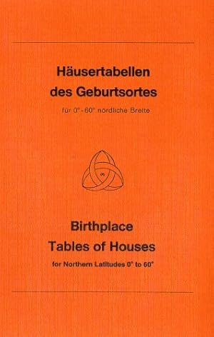 Häusertabellen des Geburtsortes - Birthplace Tables of Houses. für 0° - 60° nördl. Breite bei e. ...