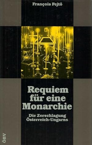 Bild des Verkufers fr Requiem fr eine Monarchie - Die Zerschlagung sterreich-Ungarns. zum Verkauf von Antiquariat Buchkauz
