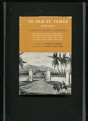 Seller image for In Old St. James ( Jamaica ) a Book of Parish Chronicle. Containing the Story of the Jamaica Ancestry of Mrs. Barrett Browning; the True Tale of Rose Hall; What an Estate Slave-Book Tells, Etc. for sale by Antiquariat Buchkauz