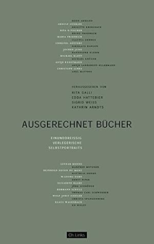 Bild des Verkufers fr Ausgerechnet Bcher! - Eindunddreiig verlegerische Selbstportrts. hrsg. von Rita Galli . zum Verkauf von Antiquariat Buchkauz