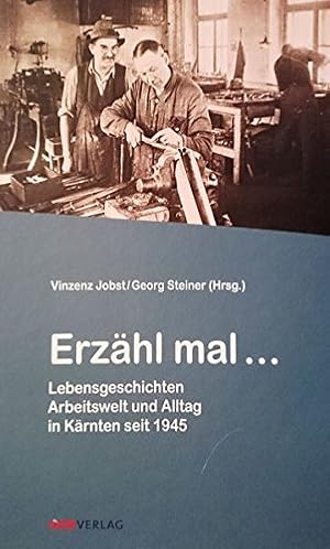 Bild des Verkufers fr Erzhl mal . Lebensgeschichten Arbeitswelt und Alltag in Krnten seit 1945. zum Verkauf von Antiquariat Buchkauz